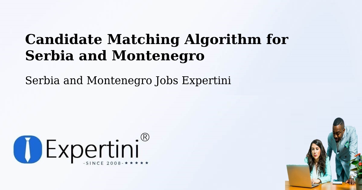 Candidate Matching Algorithm Overview – Les Escoumins - Serbia and Montenegro Jobs Expertini